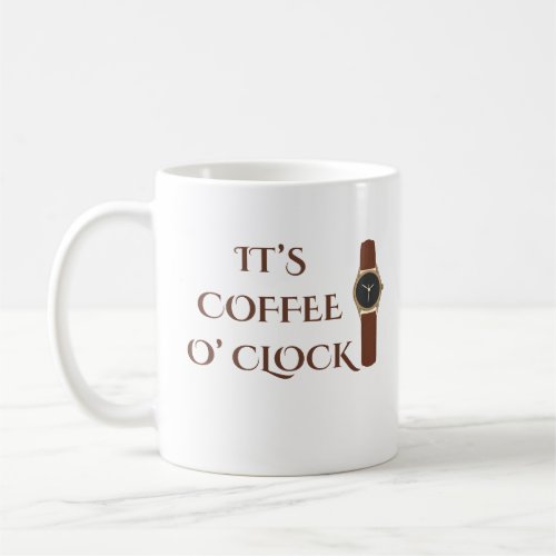 It's Coffee O' Clock Coffee Humor Mug