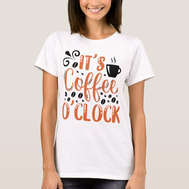 It's Coffee O'clock T-Shirt (Front)
