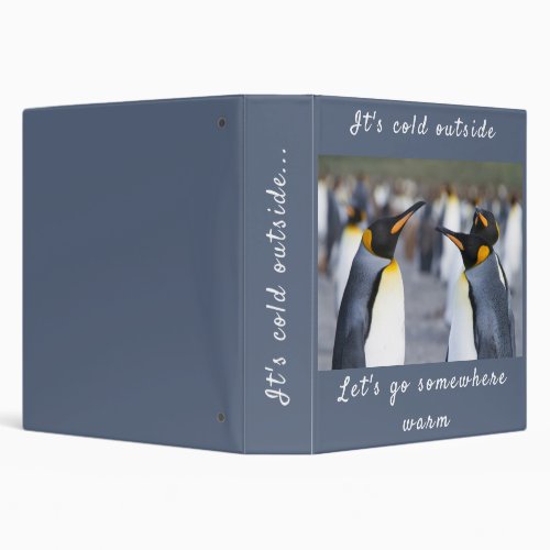 Its cold outside King Penguin photo with text 3 Ring Binder