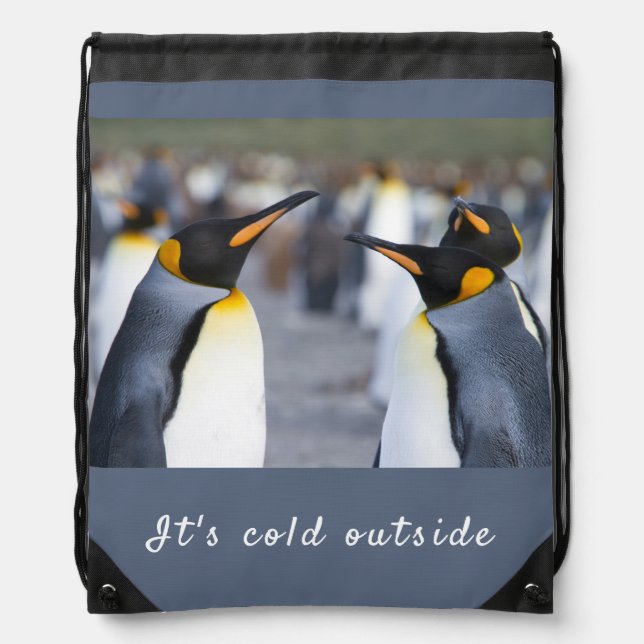It's cold outside King Penguin photo with text Drawstring Bag (Front)