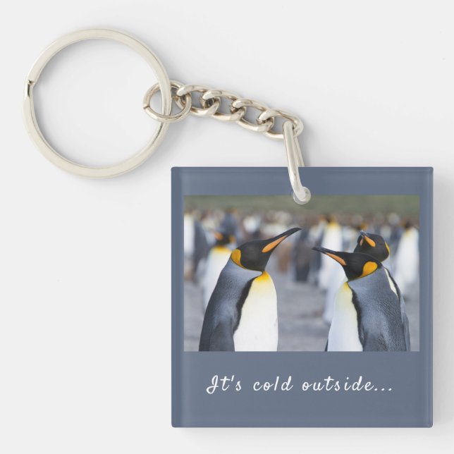 It's cold outside King Penguin photo with text Keychain (Front)