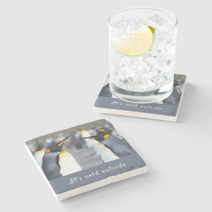 It's cold outside King Penguin photo with text Stone Coaster