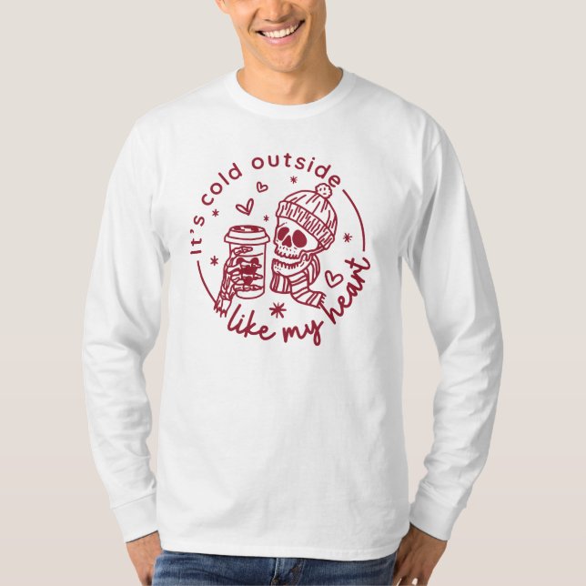 it's cold outside like my heart funny valentines T-Shirt (Front)