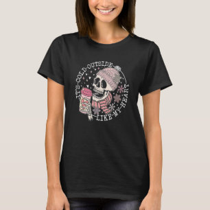 It's Cold Outside Like My Heart Pink Skeleton Coff T-Shirt