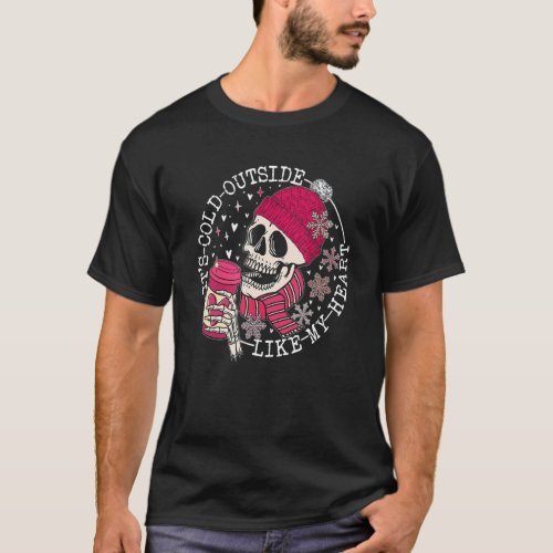 Its Cold Outside Like My Heart Pink Skeleton Coff T_Shirt