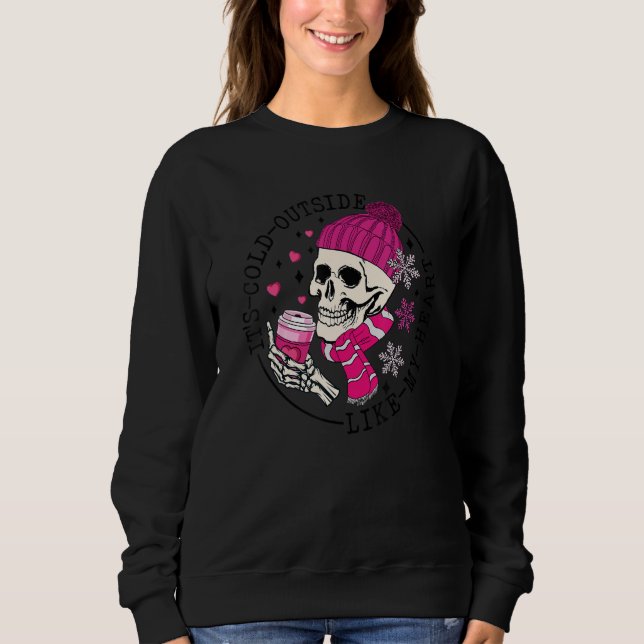 It's Cold Outside Like My heart Skeletons Coffee V Sweatshirt (Front)