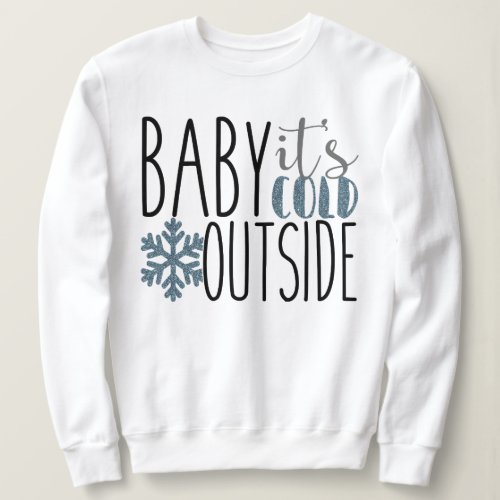 Its Cold Outside Xmas Quote Sweatshirt
