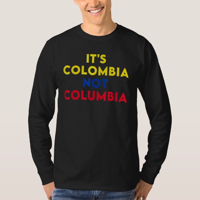 Its Colombia Not Columbia Colombian 1 T-Shirt (Front)