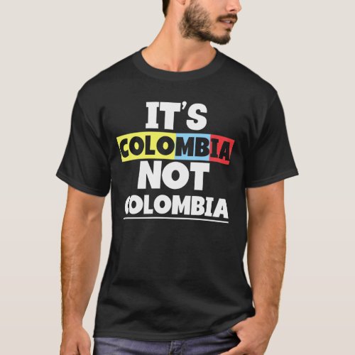 Its Colombia Not Columbia Cute Colombian Awesome  T_Shirt