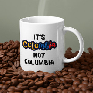 It's Colombia not Columbia Funny Quote Coffee Mug