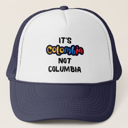 Its Colombia not Columbia Funny Quote Trucker Hat