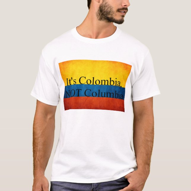 It's Colombia, NOT Columbia T-Shirt (Front)