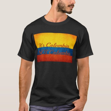 "it's Colombia, Not Columbia" T-shirt