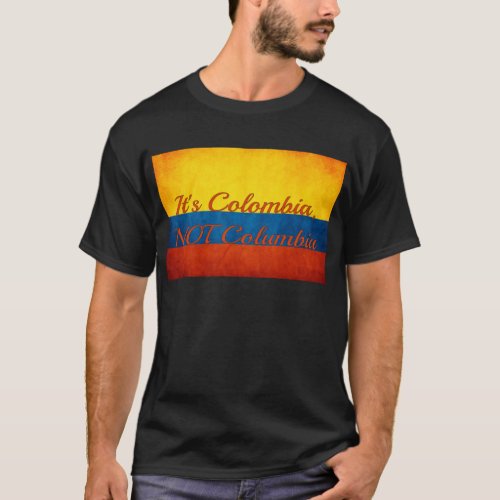 Its Colombia Not Columbia T_Shirt