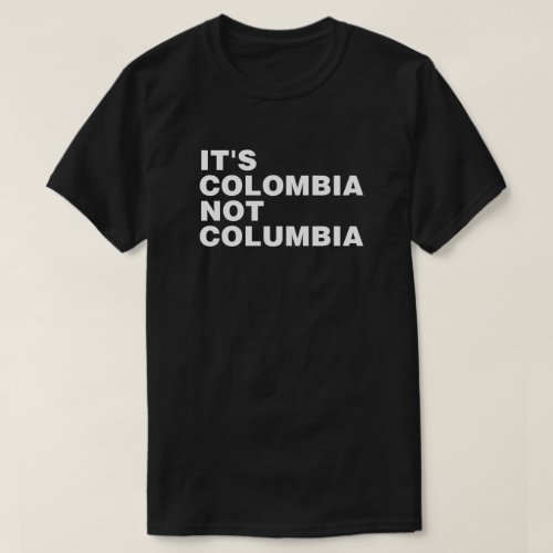 Its Colombia Not Columbia T_Shirt