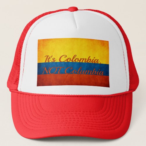 Its Colombia Not Columbia Trucker Hat