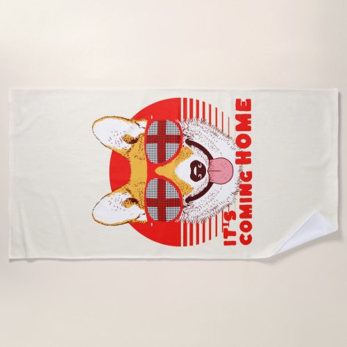 Its Coming Home corgi  Beach Towel