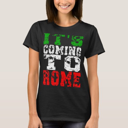 Its Coming To Rome Italian Football Champions 202 T_Shirt