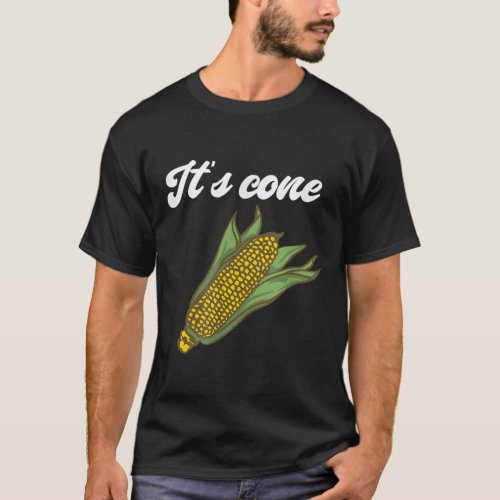 Its Cone Corn _ A Big Lump With Knobs Corn Boy Co T_Shirt