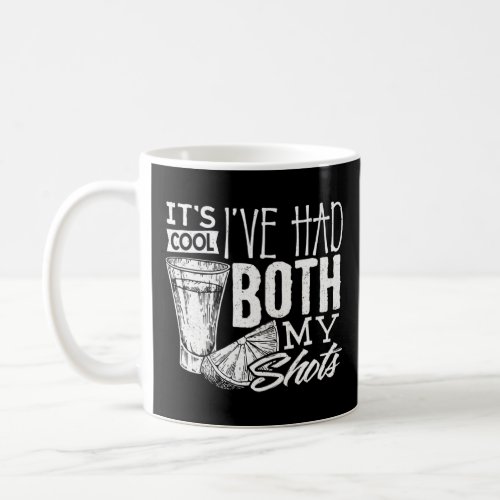 Its Cool Ive Had Both My Shots Drinking Men Women  Coffee Mug