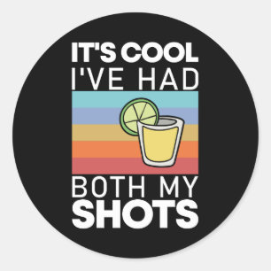 It's Cool I've Had Both My Shots Funny Tequila Classic Round Sticker