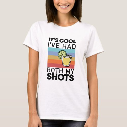 Its Cool Ive Had Both My Shots Funny Tequila T_Shirt