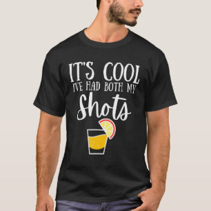 Its Cool Ive Had Both My Shots Vaccinated Tequila  T-Shirt
