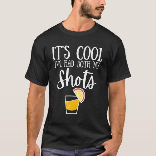Its Cool Ive Had Both My Shots Vaccinated Tequila  T_Shirt