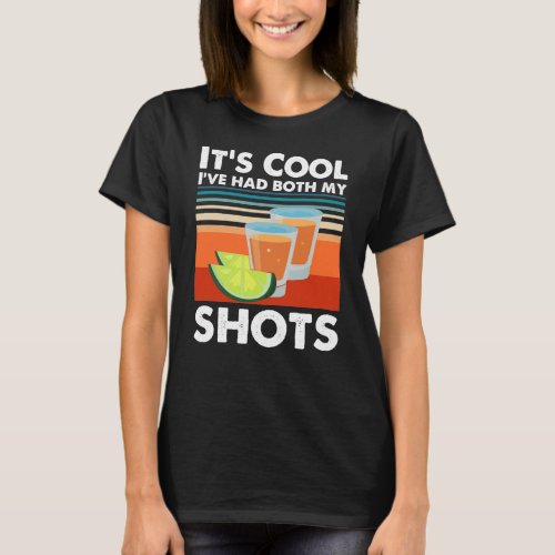 Its Cool Ive Had Both of My Shots T_Shirt