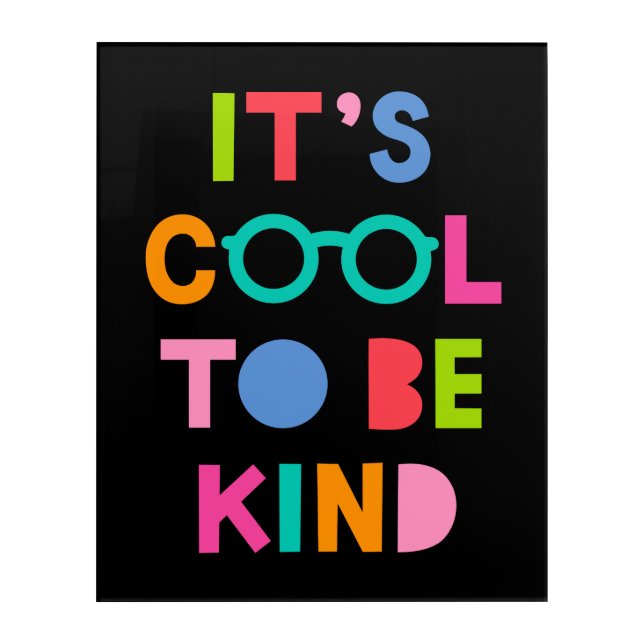 It's Cool To Be Kind Acrylic Print (Front)
