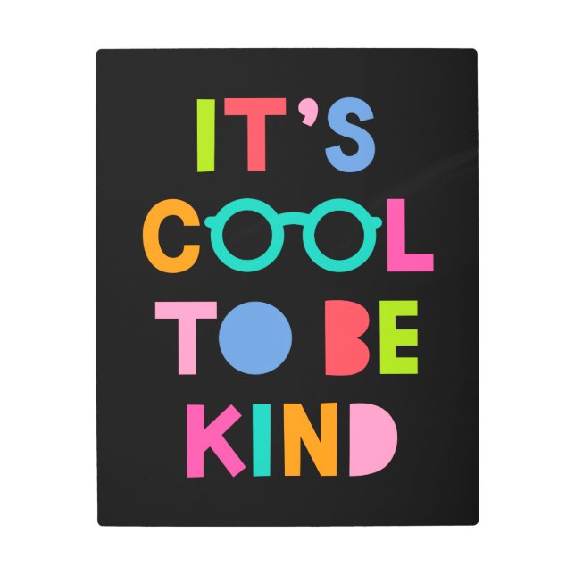 It's Cool To Be Kind Metal Print (Front)