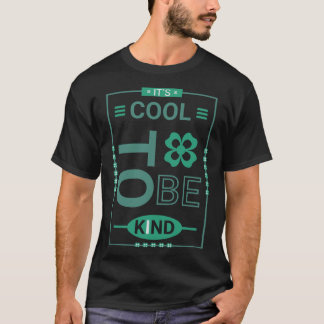 Its Cool To Be Kind Motivation Saying Quote T-Shirt