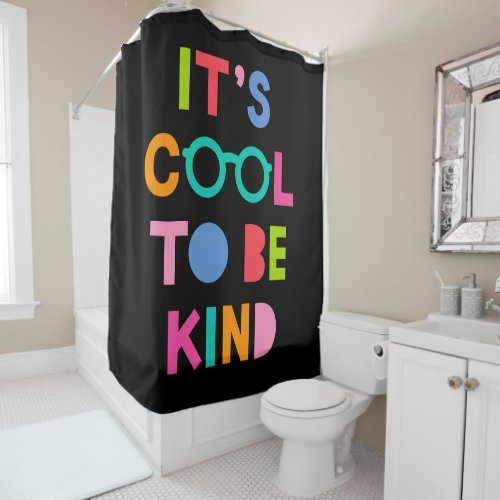 Its Cool To Be Kind Shower Curtain