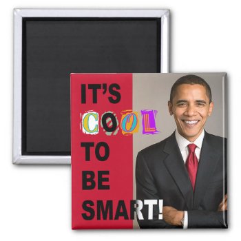 It's Cool To Be Smart! Magnet by thebarackspot at Zazzle