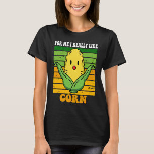 it's corn for me I really like corn trendy T-Shirt