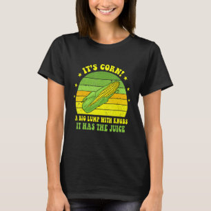 It's Corn It Has The Juice Corn Meme Joke T-Shirt