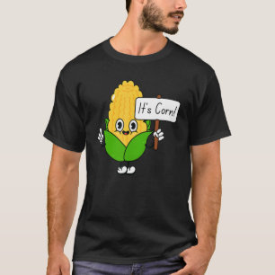 It's Corn It has the Juice For Kid Man Woman T-Shirt