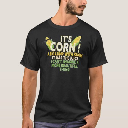 its corn  it has the juice funny gift idea2444png2 T_Shirt