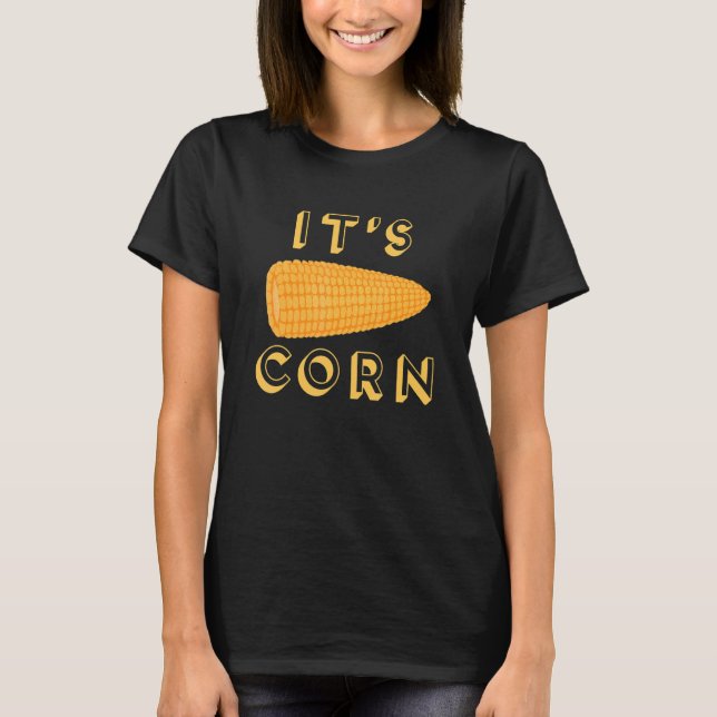 ITS CORN  Meme 1 T-Shirt (Front)