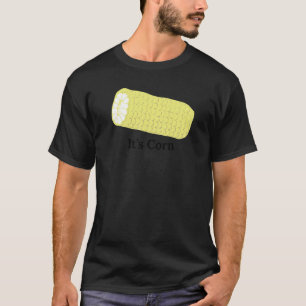 It's Corn T-Shirt