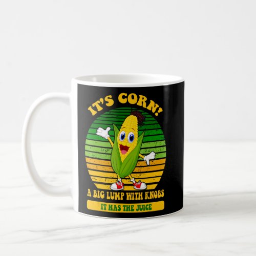 its corn  trendy Itu2019s Corn It Has The Juice 3 Coffee Mug