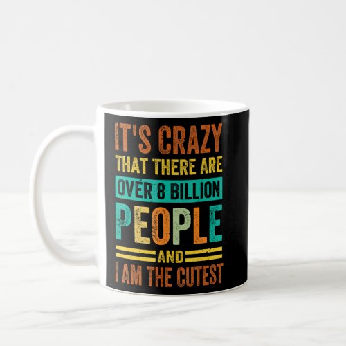 Its Crazy That There Are Over 8 Billion People _  Coffee Mug