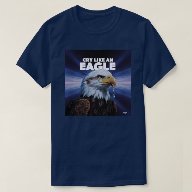 It's cry like an eagle time T-Shirt (Design Front)