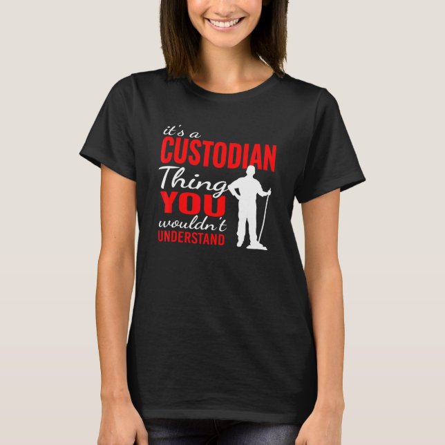 It's custodian Thing for Janitorial Mopping Custod T-Shirt (Front)