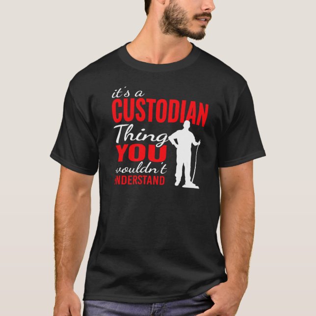 It's custodian Thing for Janitorial Mopping Custod T-Shirt (Front)