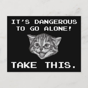 It's Dangerous To Go Alone! Take This Postcard