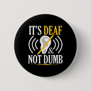 It's Deaf And Not Dumb Asl Deaf Sign Language Deaf Button