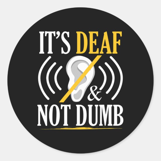 It's Deaf and Not Dumb ASL Deaf Sign Language Deaf Classic Round Sticker (Front)