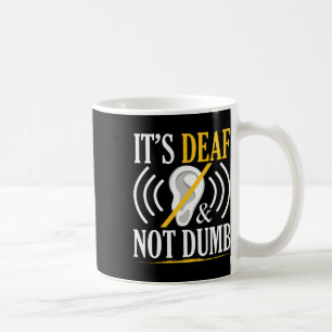 It's Deaf And Not Dumb Asl Deaf Sign Language Deaf Coffee Mug