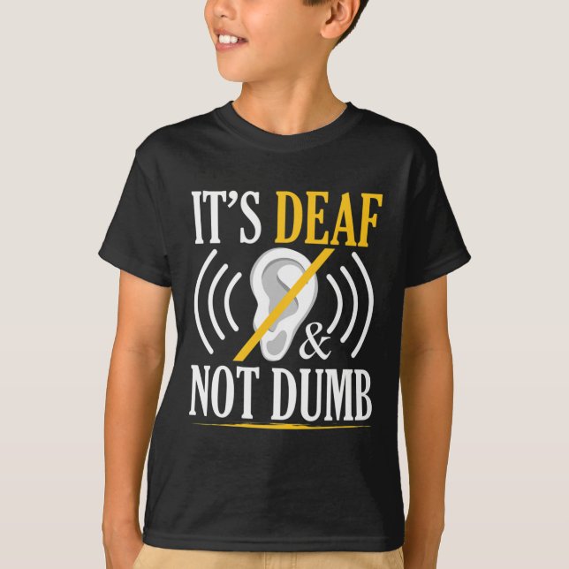 It's Deaf and Not Dumb ASL Deaf Sign Language Deaf T-Shirt (Front)